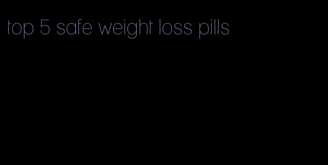 top 5 safe weight loss pills