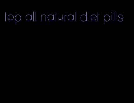 top all natural diet pills