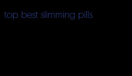 top best slimming pills