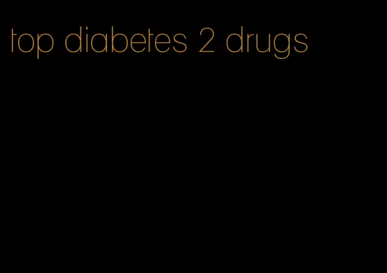 top diabetes 2 drugs