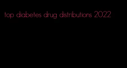 top diabetes drug distributions 2022