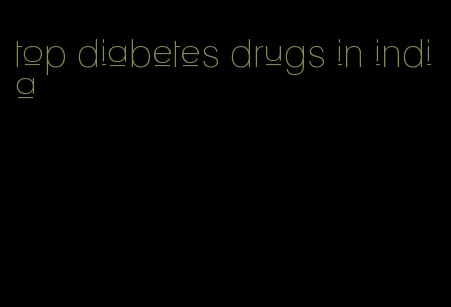 top diabetes drugs in india