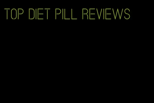 top diet pill reviews