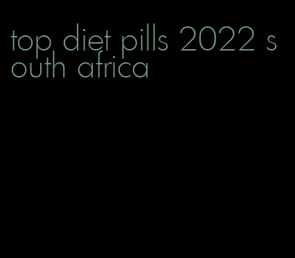 top diet pills 2022 south africa