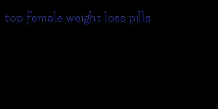 top female weight loss pills