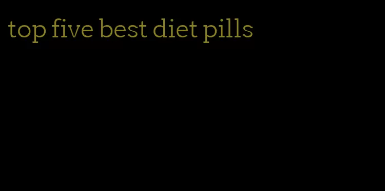 top five best diet pills