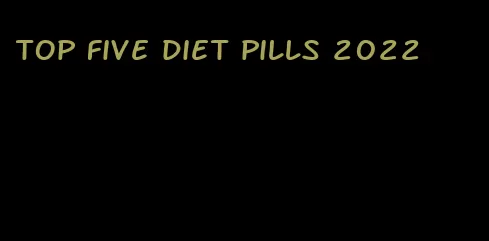 top five diet pills 2022