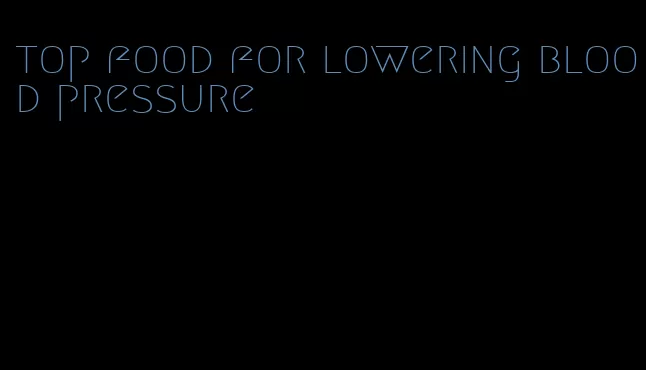 top food for lowering blood pressure