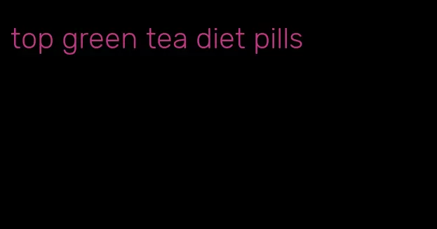 top green tea diet pills