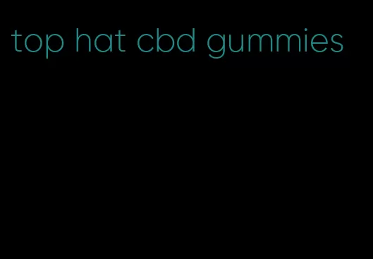 top hat cbd gummies