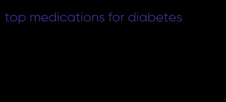 top medications for diabetes