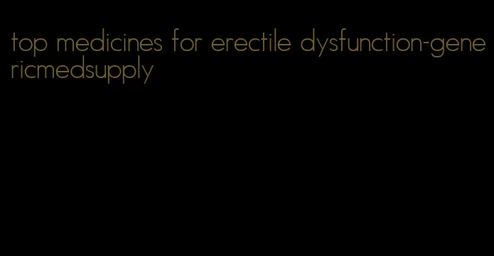 top medicines for erectile dysfunction-genericmedsupply