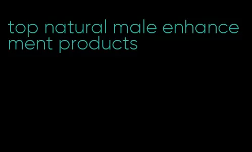 top natural male enhancement products