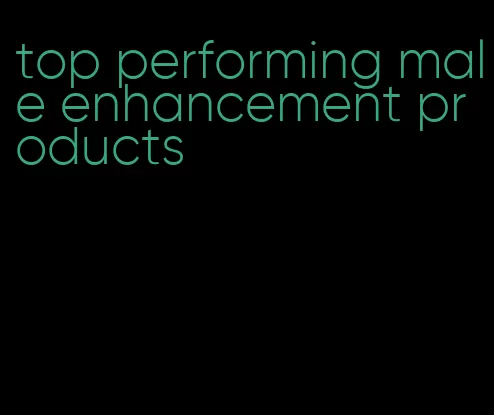 top performing male enhancement products