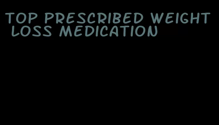 top prescribed weight loss medication