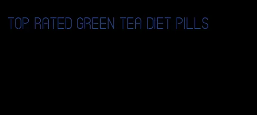 top rated green tea diet pills