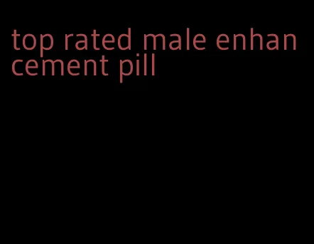 top rated male enhancement pill