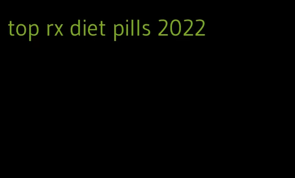 top rx diet pills 2022