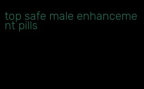 top safe male enhancement pills