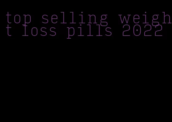 top selling weight loss pills 2022