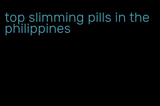 top slimming pills in the philippines