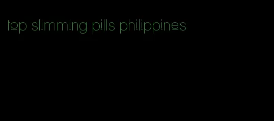 top slimming pills philippines