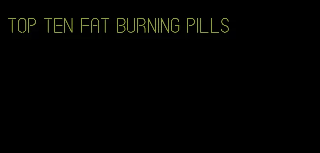 top ten fat burning pills