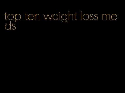 top ten weight loss meds