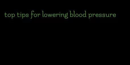 top tips for lowering blood pressure