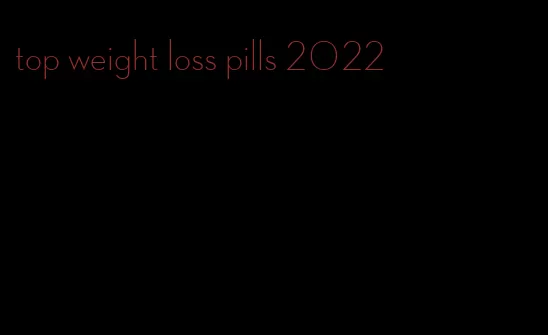 top weight loss pills 2022