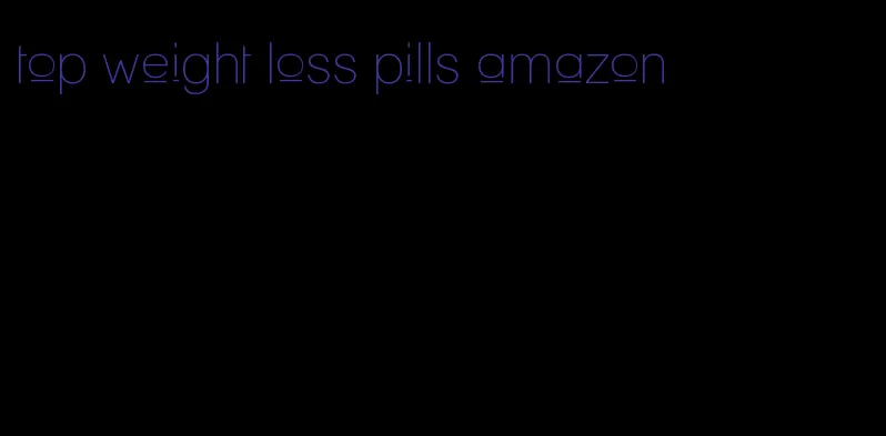 top weight loss pills amazon