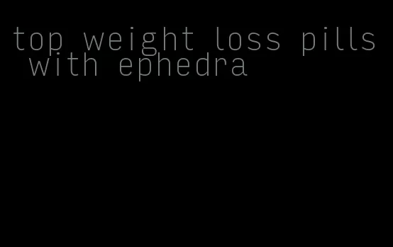 top weight loss pills with ephedra