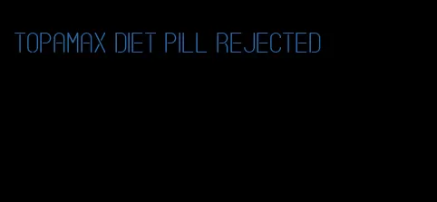 topamax diet pill rejected