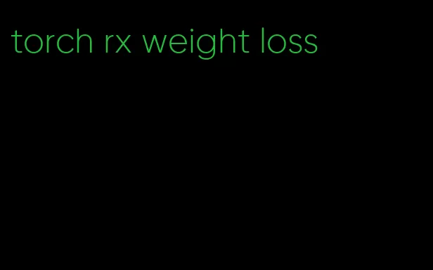 torch rx weight loss