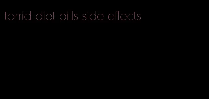 torrid diet pills side effects