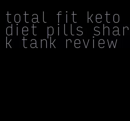 total fit keto diet pills shark tank review