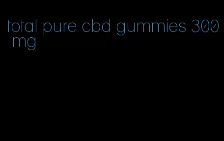 total pure cbd gummies 300 mg