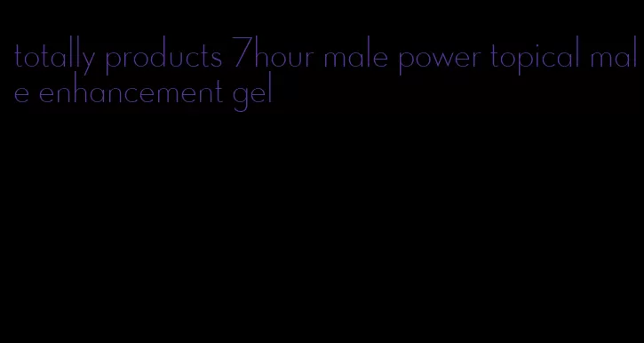 totally products 7hour male power topical male enhancement gel