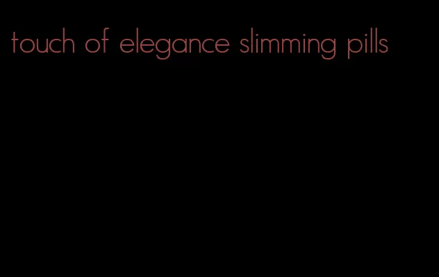 touch of elegance slimming pills