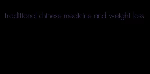 traditional chinese medicine and weight loss