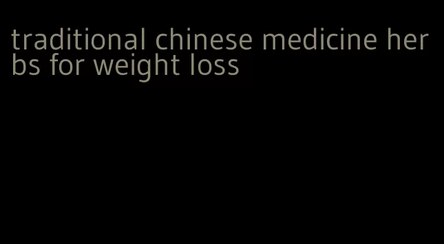 traditional chinese medicine herbs for weight loss