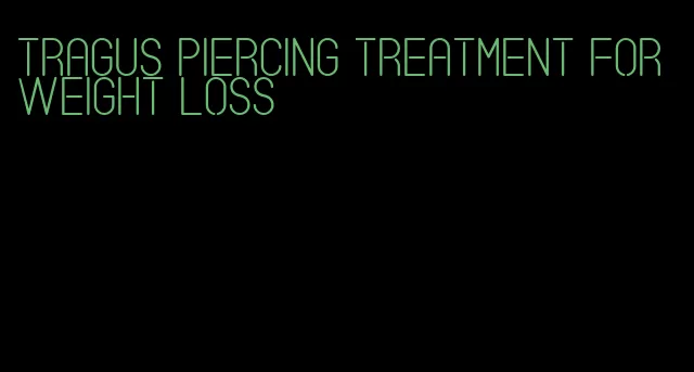 tragus piercing treatment for weight loss