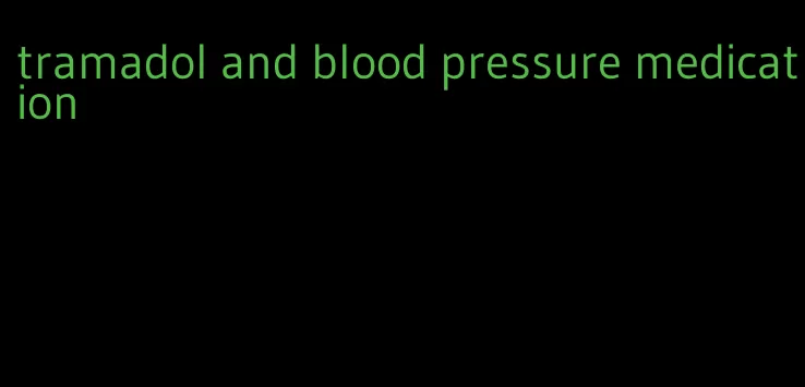 tramadol and blood pressure medication