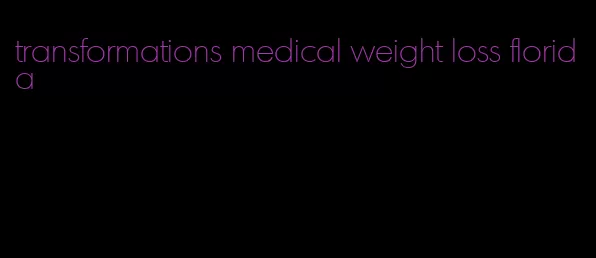 transformations medical weight loss florida