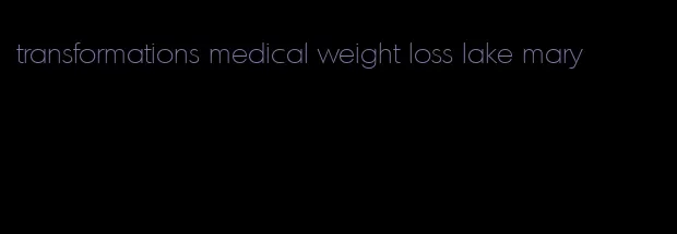 transformations medical weight loss lake mary