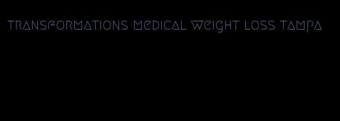 transformations medical weight loss tampa