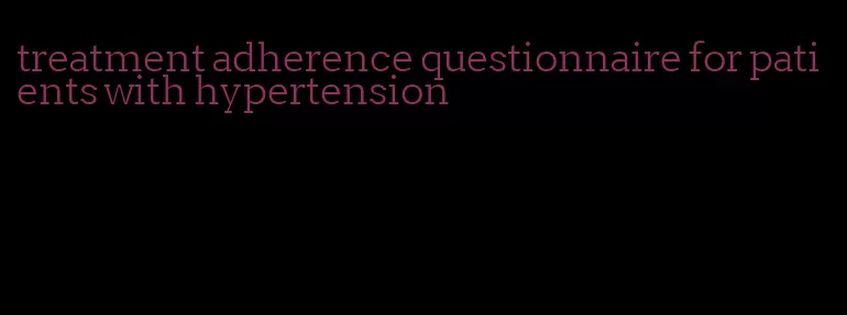 treatment adherence questionnaire for patients with hypertension