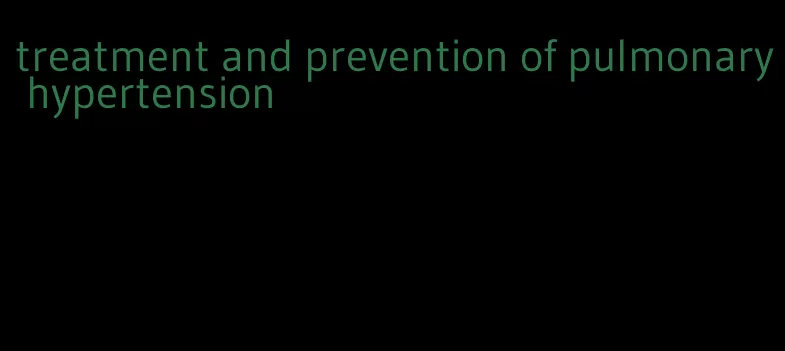 treatment and prevention of pulmonary hypertension