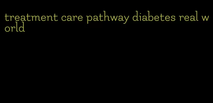 treatment care pathway diabetes real world