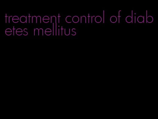 treatment control of diabetes mellitus